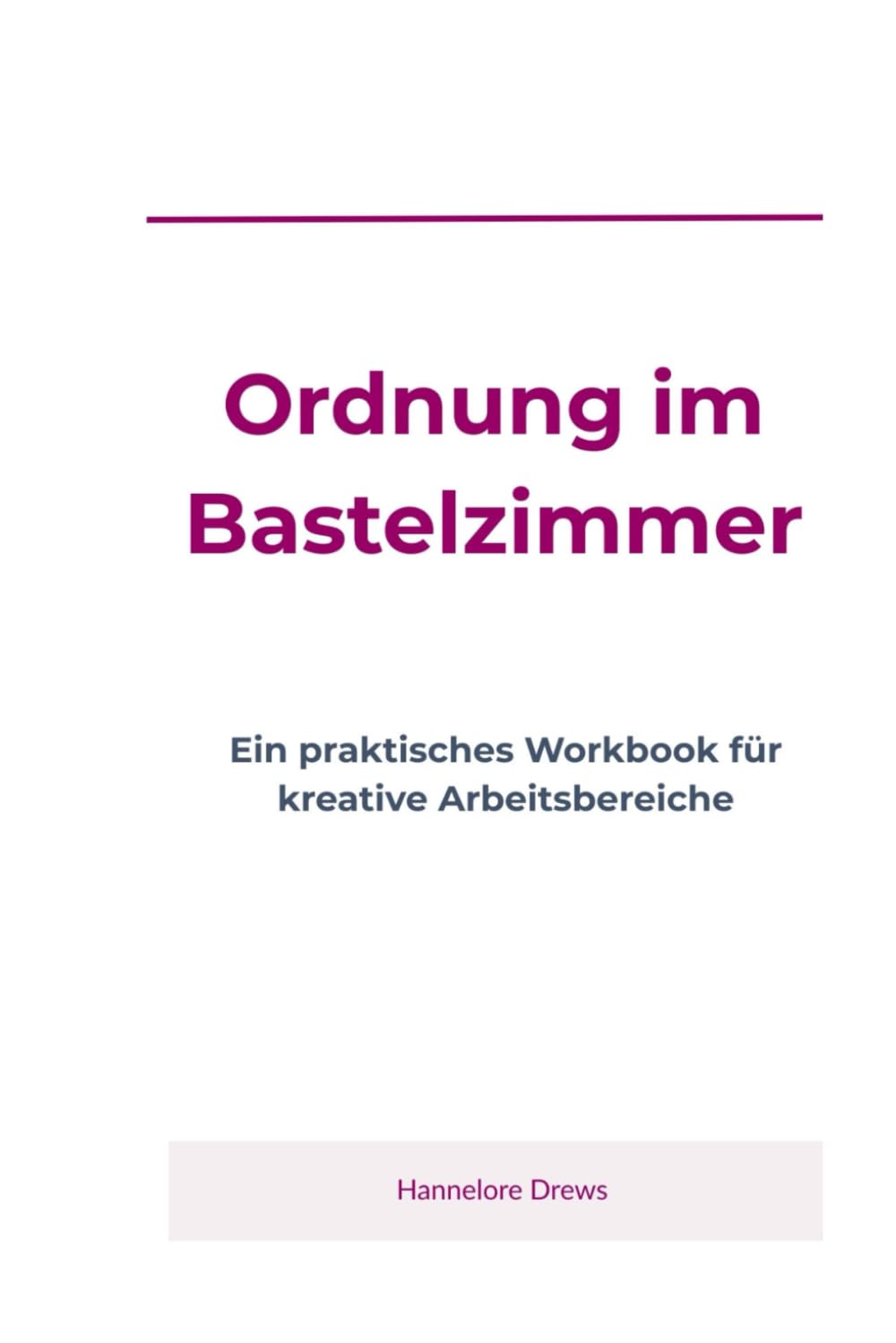 Ordnung im Bastelzimmer: Ein praktisches Workbook für kreative Arbeitsbereiche