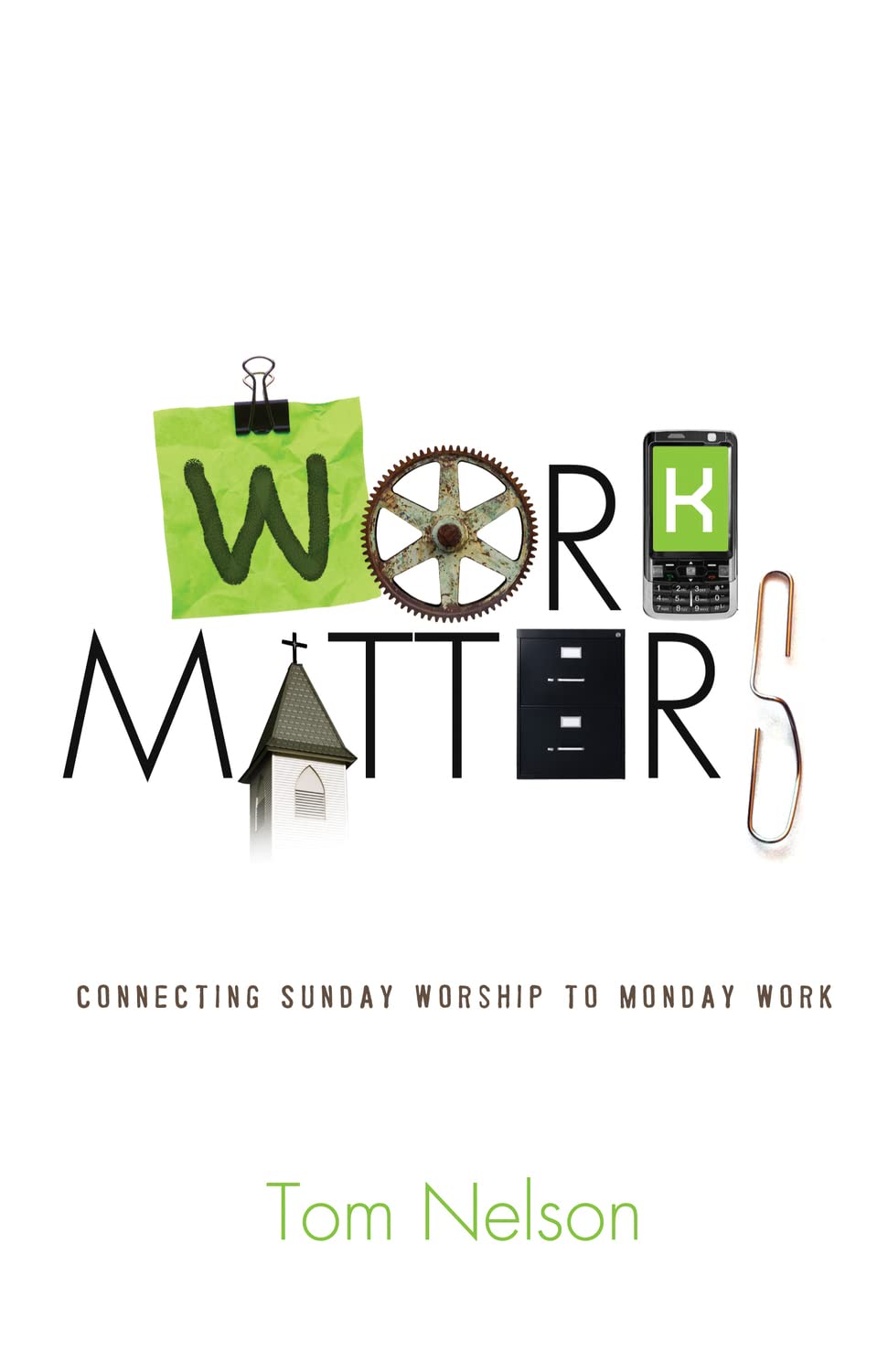 Work Matters: Connecting Sunday Worship to Monday Work Paperback – October 5, 2011