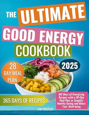 The Ultimate Good Energy Cookbook: 365 Days of Energizing Recipes with a 28-Day Meal Plan to Simplify Healthy Eating and Boost Your Well-being