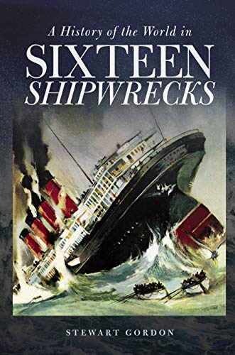 Télécharger A History of the World in Sixteen Shipwrecks (English Edition) Livre eBook France