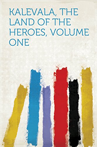Kalevala, The Land of the Heroes, Volume One (English Edition) PDF