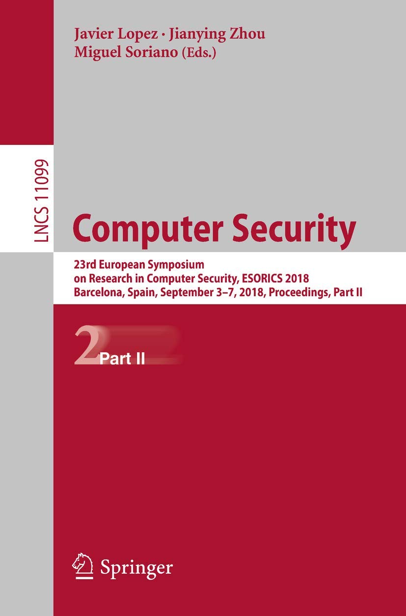Computer Security: 23rd European Symposium on Research in Computer Security, ESORICS 2018, Barcelona, Spain, September 3-7, 2018, Proceedings, Part II (Security and Cryptology)