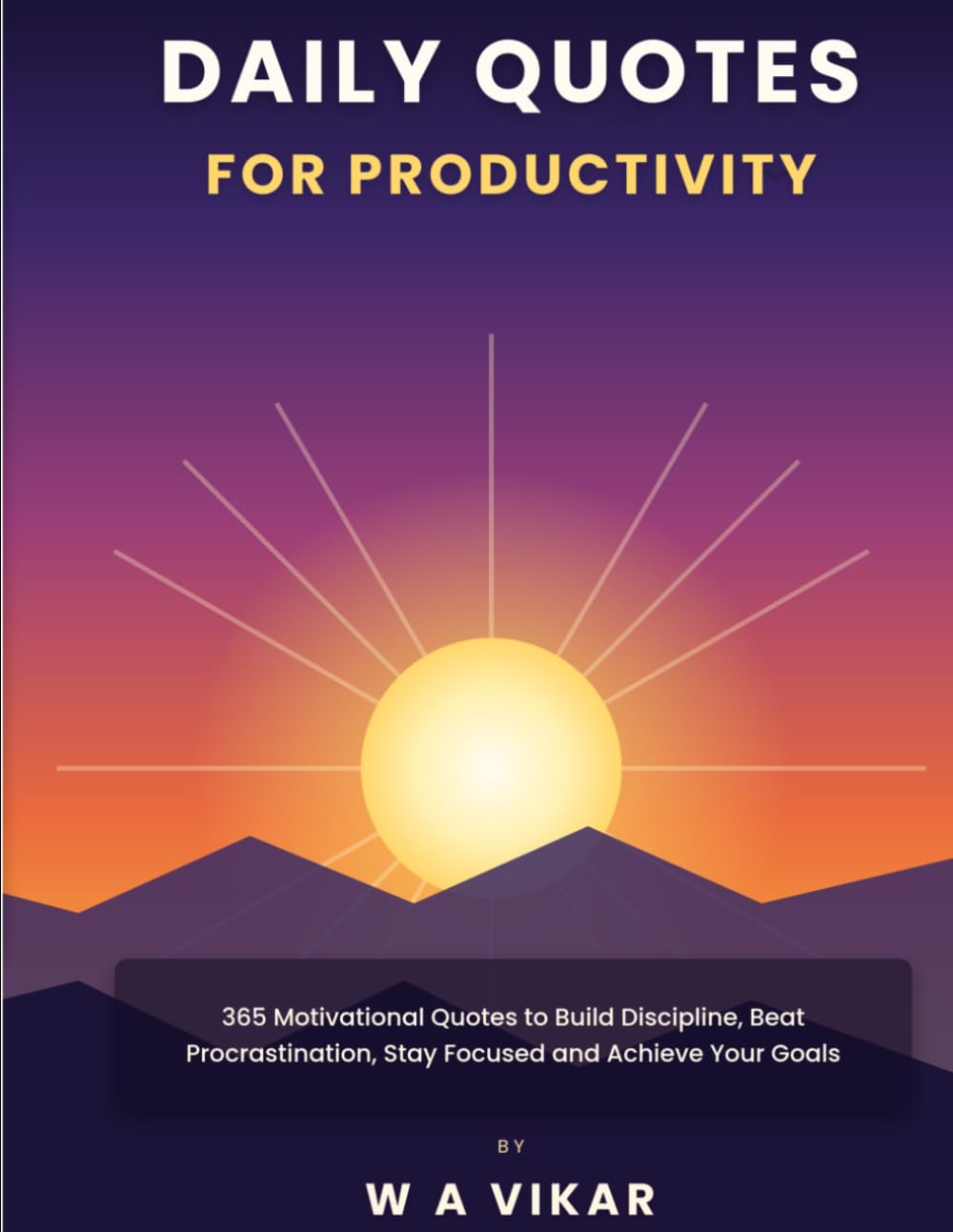 Daily quotes for productivity: 365 Motivational Quotes to Build Discipline, Beat Procrastination, Stay Focused and Achieve Your Goals