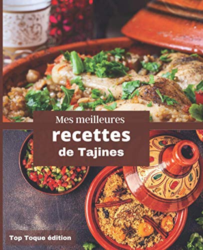 Mes meilleures RECETTES DE TAJINES: Carnet Ã  remplir | RASSEMBLER VOS 45 meilleures recettes dans ce livre de 151 pages | PASSION CUISINE (French Edition)