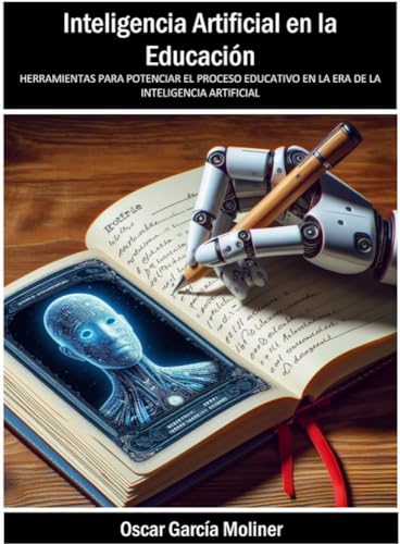 Inteligencia Artificial En La Educación : Herramientas Para Potenciar El Proceso Educativo En La Era De La Inteligencia Artificial Inteligencia Artificial En La Educación : Herramientas Para Potenciar El Proceso Educativo En La Era De La Inteligencia Artificial