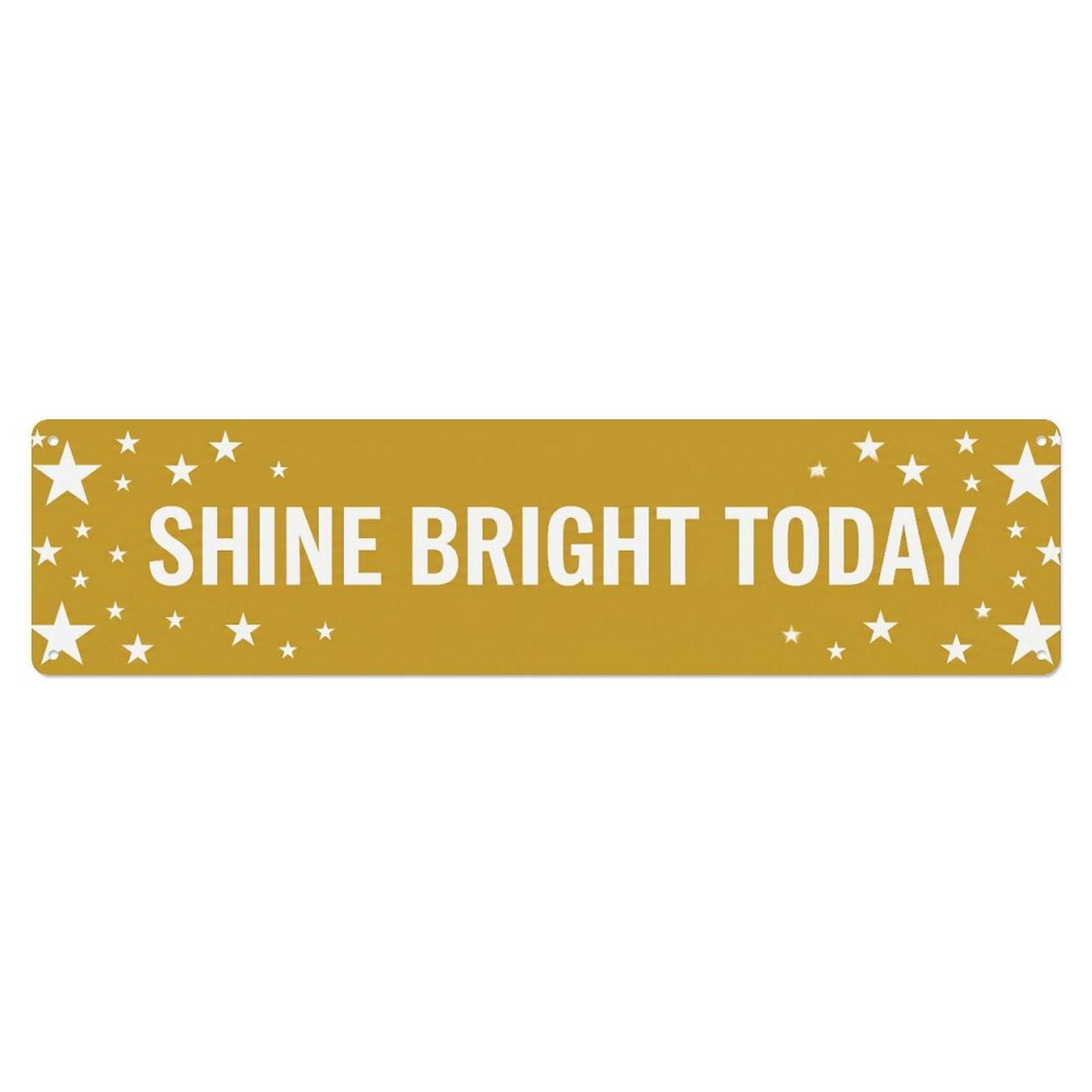 Fyrn Style Shine Bright Today Radiant Positive Metal Tin Sign