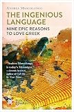 The Ingenious Language: Nine Epic Reasons to Love Greek