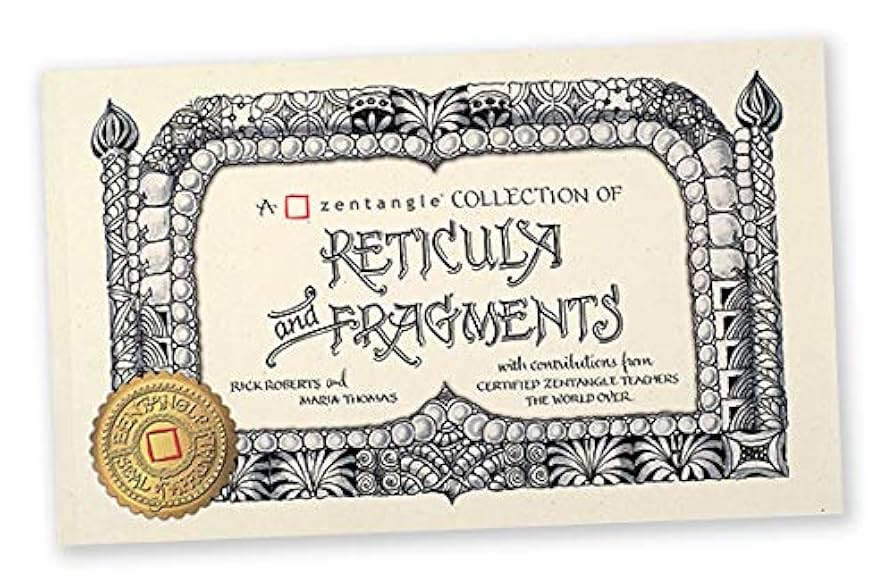 A Zentangle Collection of Reticula and Fragments : Rick