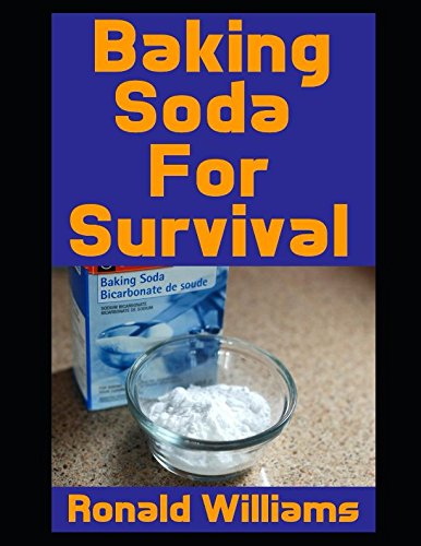 Baking Soda For Survival: The Top Critical Home DIY Uses For Baking Soda In A Life-Or-Death Survival Or Disaster Scenario