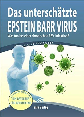 Das unterschätzte Epstein Barr Virus: Was tun bei einer chronischen EBV-Infektion? by Sigrid Nesterenko(6. Juni 2018)