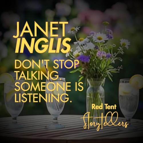 Janet Inglis: Don't Stop Talking. Someone Is Listening.