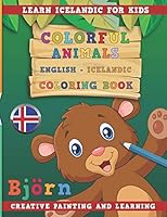 Colorful Animals English - Icelandic Coloring Book. Learn Icelandic for Kids. Creative Painting and Learning 1731132980 Book Cover