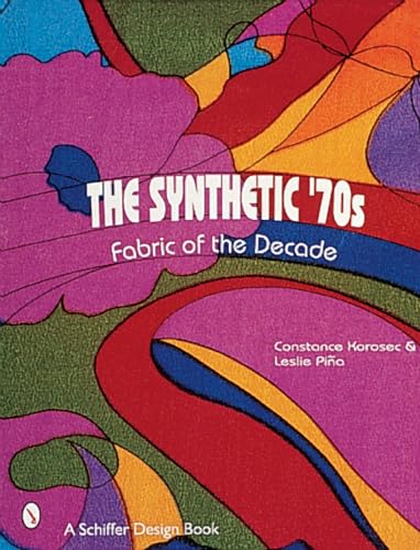 The Synthetic '70s: Fabric of the Decade (Schiffer Design Book)