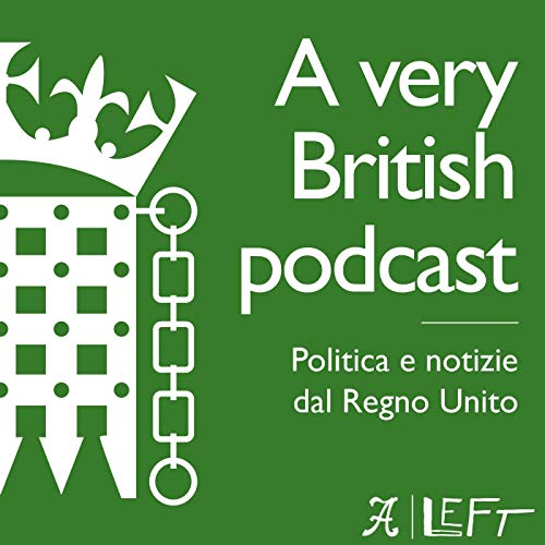 A Very British Podcast - Politica e notizie dal Regno Unito Titelbild