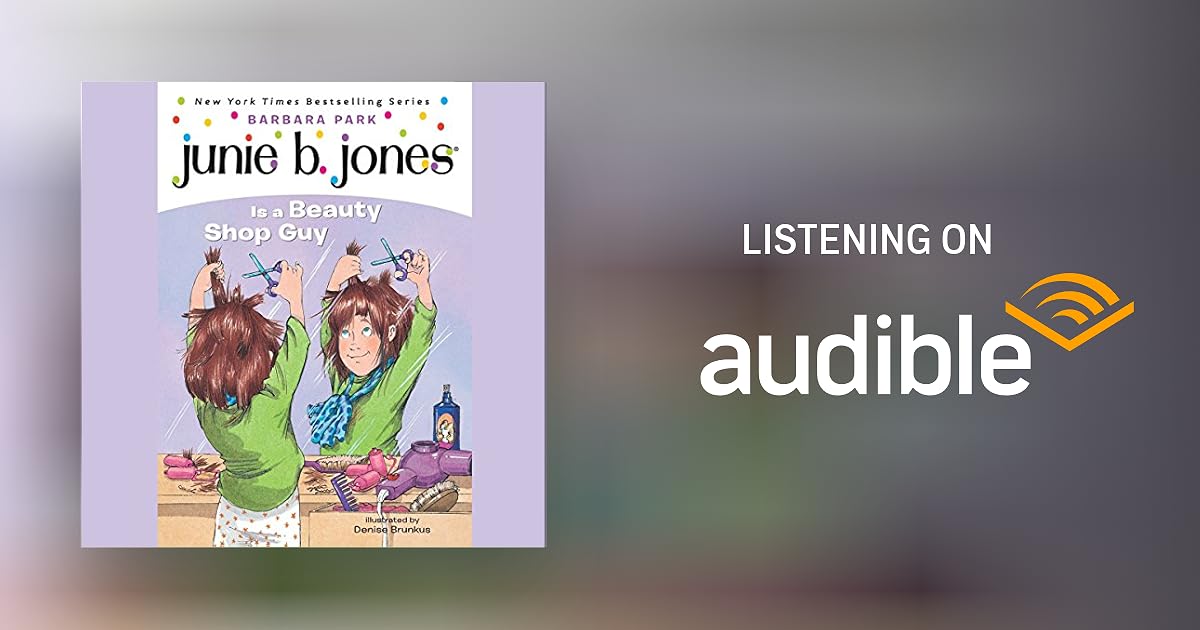Junie B Jones Is A Beauty Shop Guy By Barbara Park Audiobook Audible Com
