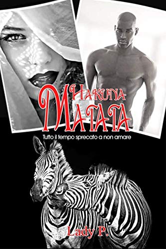 Hakuna Matata: Tutto Il Tempo Sprecato a Non Amare