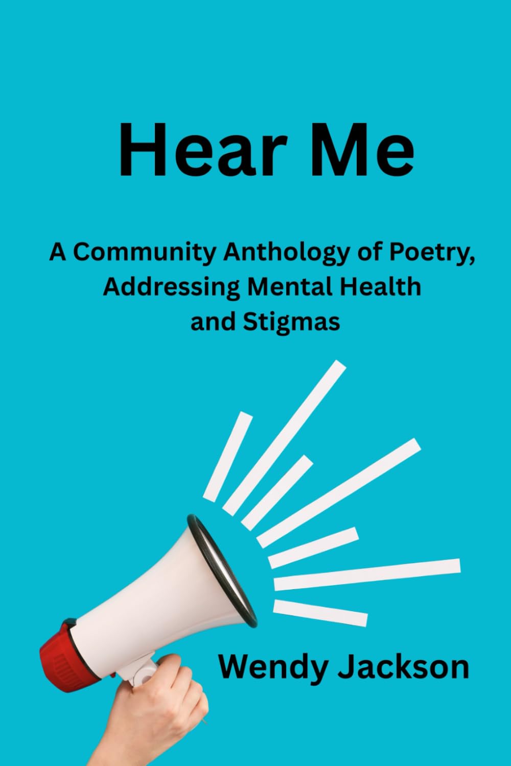 Hear Me: A Community Anthology of Poetry Addressing Mental Health & Stigmas