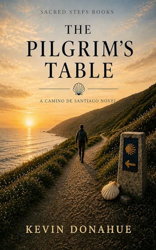 The Pilgrims Table: A Camino de Santiago Pilgrimage Novel (Camino Chronicles Book 1)