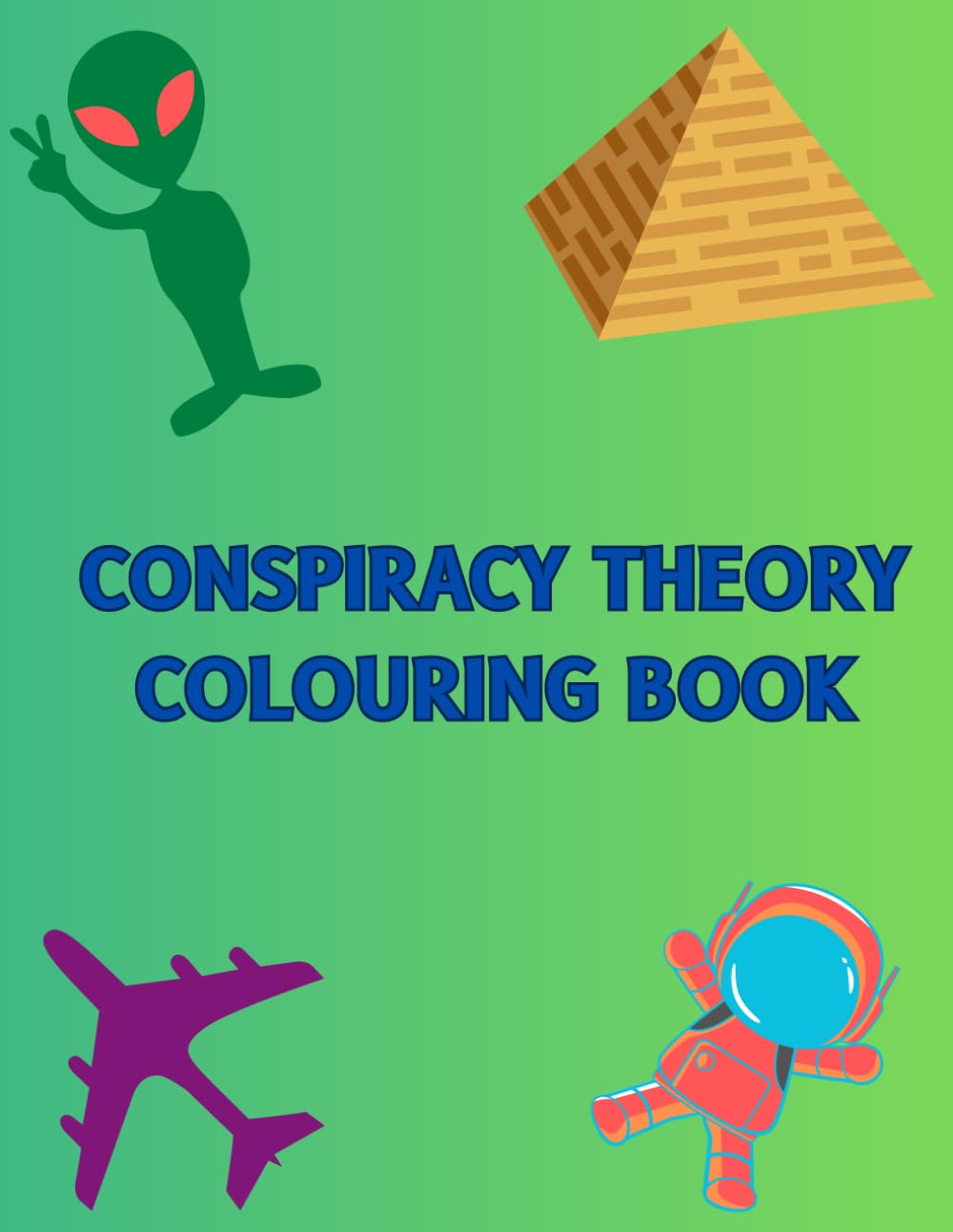Conspiracy Theory Colouring Book: A Colouring Book For Conspiracy Theorists