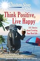 Chicken Soup for the Soul: Think Positive, Live Happy: 101 Stories about Creating Your Best Life 161159992X Book Cover