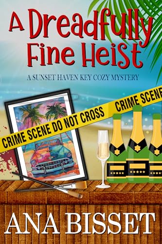 A Dreadfully Fine Heist: A Sunset Haven Key Cozy Mystery (Sunset Haven Key Cozy Mystery Series Book 3)