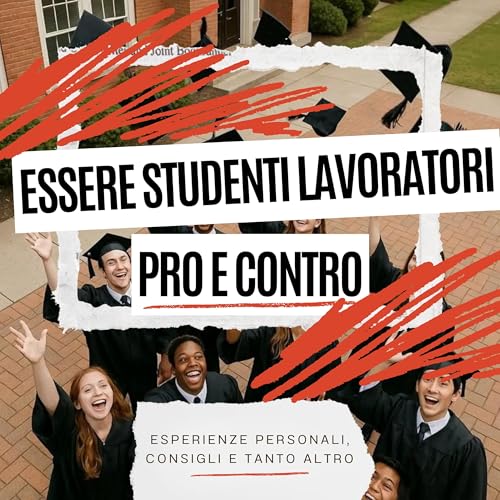 Essere Studenti Lavoratori: Pro e Contro | S5 Ep.67