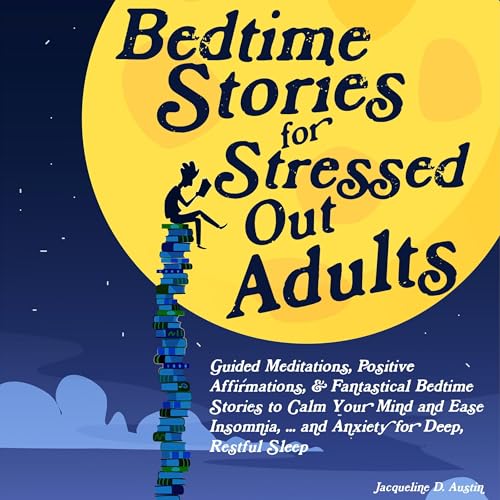 Bedtime Stories for Stressed Out Adults by Jacqueline D. Austin episode artwork