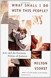 What Shall I Do with This People?: Jews and the Fractious Politics of Judaism