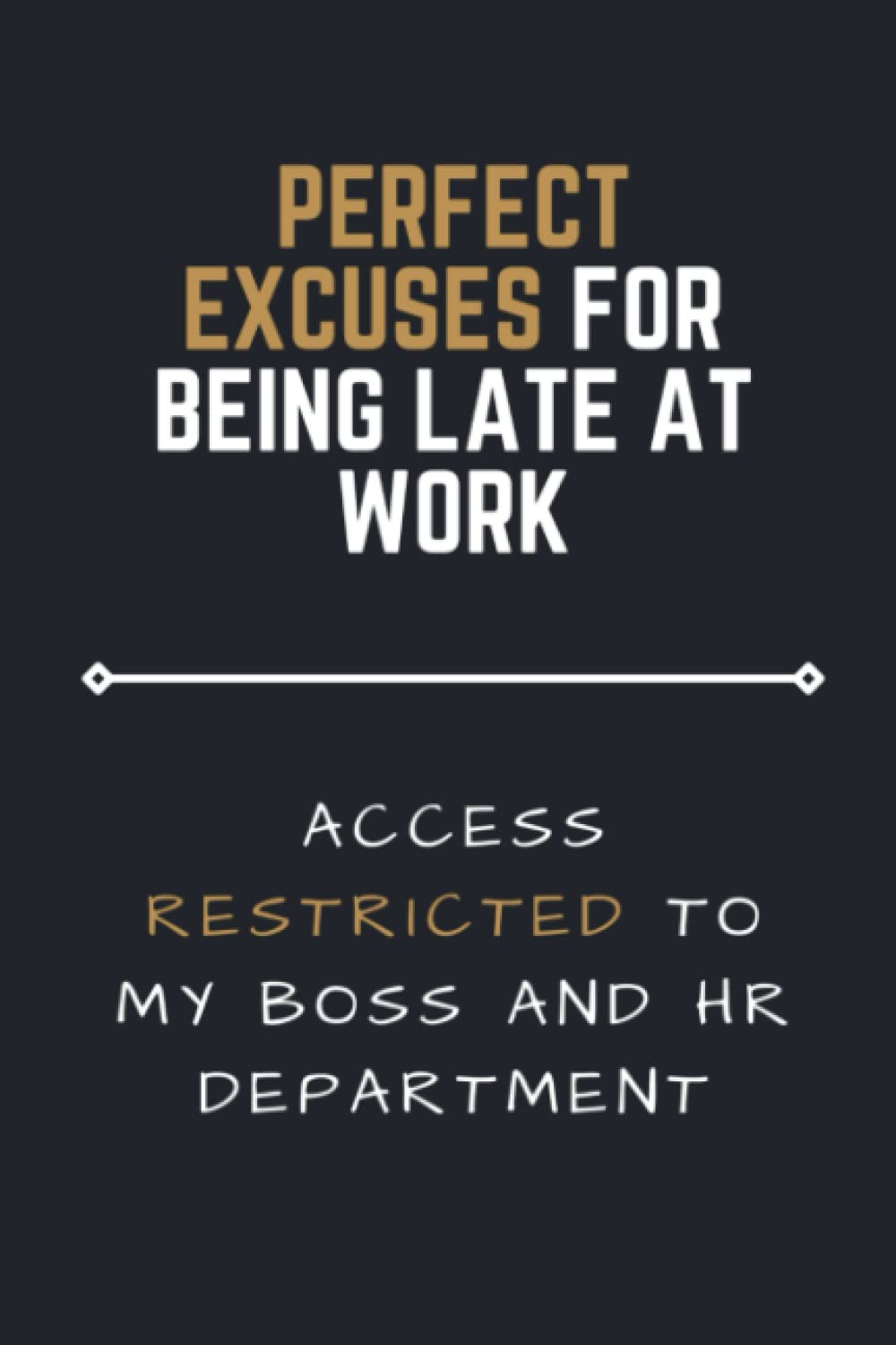 Perfect Excuses For Being Late At Work: Hilarious Notebook, Funny Gag Gift Lined Notebook For Adults, Coworkers