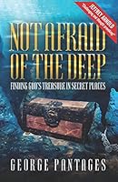Not Afraid Of The Deep: Finding God's Treasure in Secret Places 098276958X Book Cover