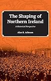 The Shaping of Northern Ireland: A Historical Perspective