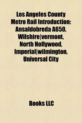 Los Angeles County Metro Rail Introduction: Ansaldobreda A650, Wilshire-Vermont, North Hollywood, Imperial-Wilmington, Universal City