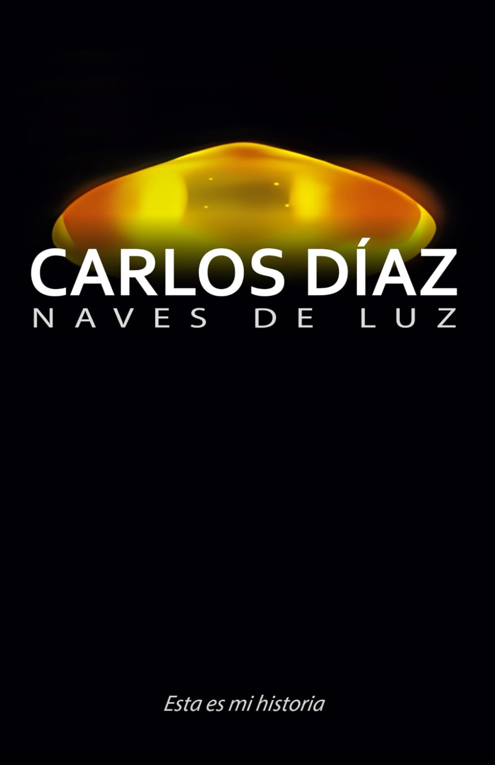 Carlos Díaz, naves de luz: Esta es mi historia