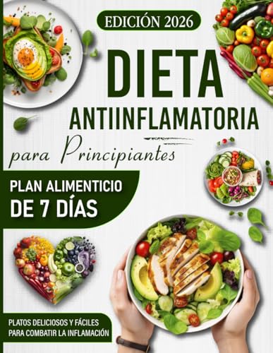 Dieta antiinflamatoria para principiantes: Mucho más que recetas: un plan de dieta antiinflamatoria, ejercicios, técnicas para reducir el estrés, ... para un bienestar integral. (Spanish Edition)