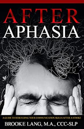 After Aphasia: A Guide to Rebuilding Your Communication Skills After a Stroke