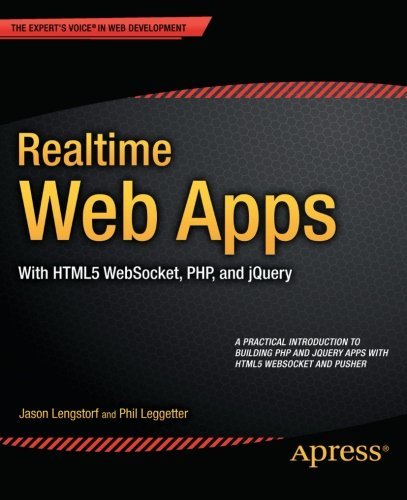 Realtime Web Apps: With HTML5 WebSocket, PHP, and jQuery by Jason Lengstorf (2013-04-16)