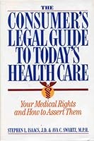The Consumer's Legal Guide to Today's Health Care: Your Medical Rights and How to Assert Them 0395574382 Book Cover