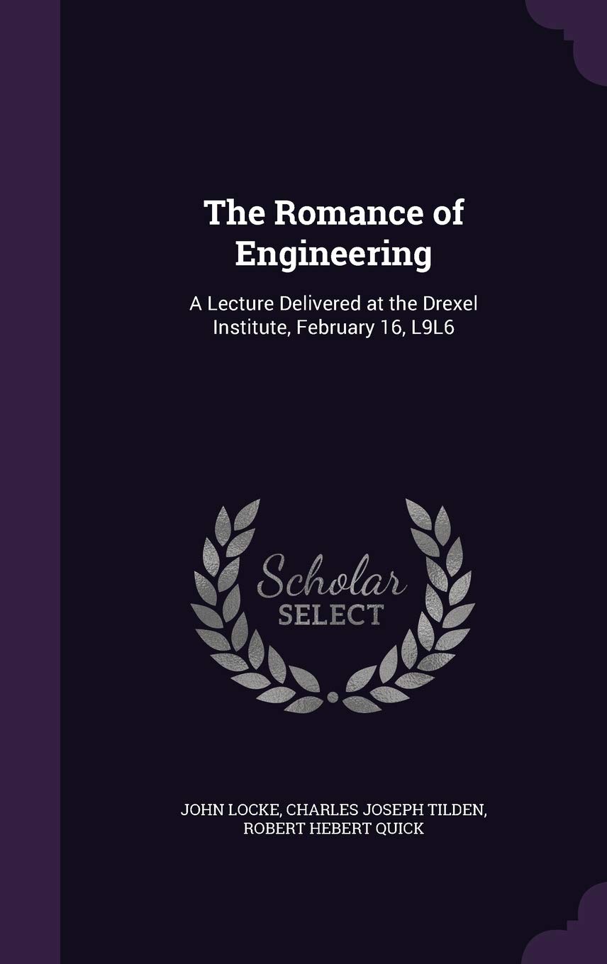 The Romance of Engineering: A Lecture Delivered at the Drexel Institute, February 16, L9L6