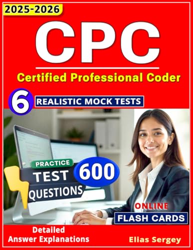 CPC Practice Exam 2025: 600 Test Questions & 6 Realistic Mock Tests for AAPC Certification Success for Certified Professional Coder (CPC)® certification
