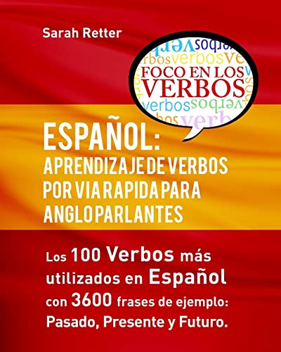 Español: Aprendizaje de Verbos por Via Rapida para Anglo Parlantes: Los 100 verbos mas usados en espaniol con 3600 frases de ejemplo: Pasado. ... para ANGLO PARLANTES) (Spanish Edition)