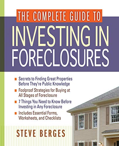 The Complete Guide to Investing in Foreclosures The Complete Guide to Investing in Foreclosures
