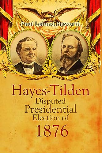 The Hayes-Tilden Disputed Presidential Election of 1876 (English Edition)