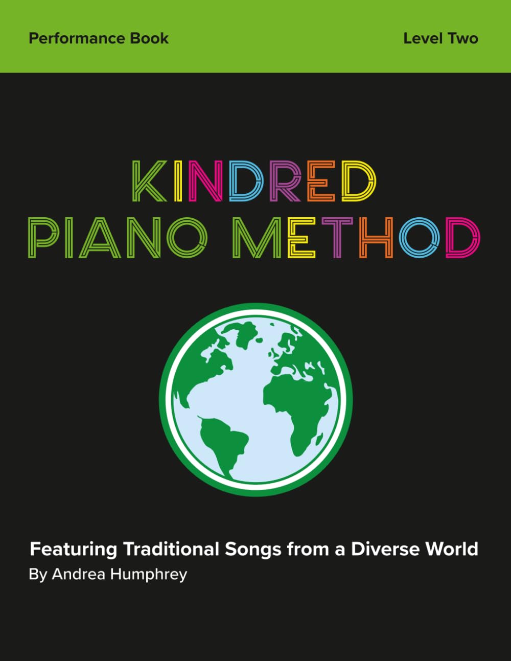 Kindred Piano Method - Performance Book - Level Two: Featuring Traditional Songs from a Diverse World