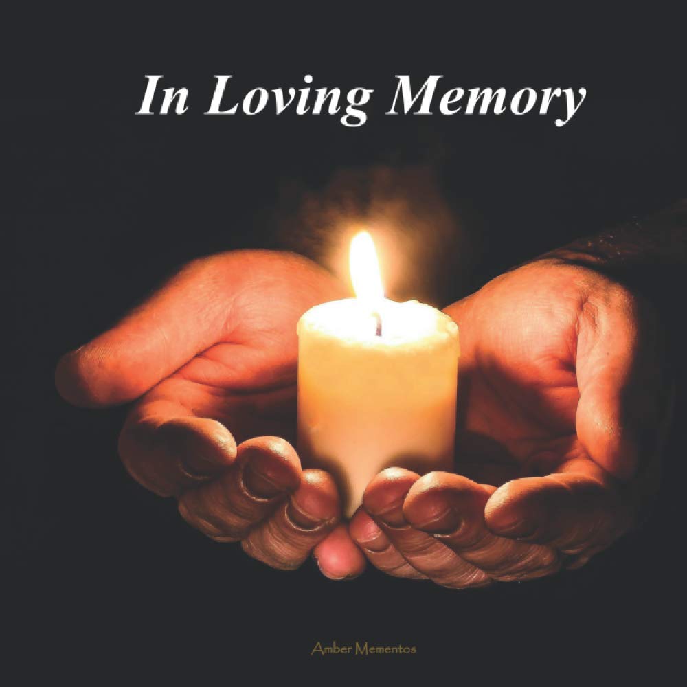 In Loving Memory: Guest Book – Celebration of Life (Funeral, Wake, and Memorial Services) Condolence, Life Remembered (Names, Addresses, Thoughts & Memories)