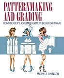 Patternmaking and Grading Using Gerber's AccuMark Pattern Design Software