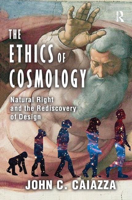 The Ethics of Cosmology: Natural Right and the Rediscovery of Design      1st Edition