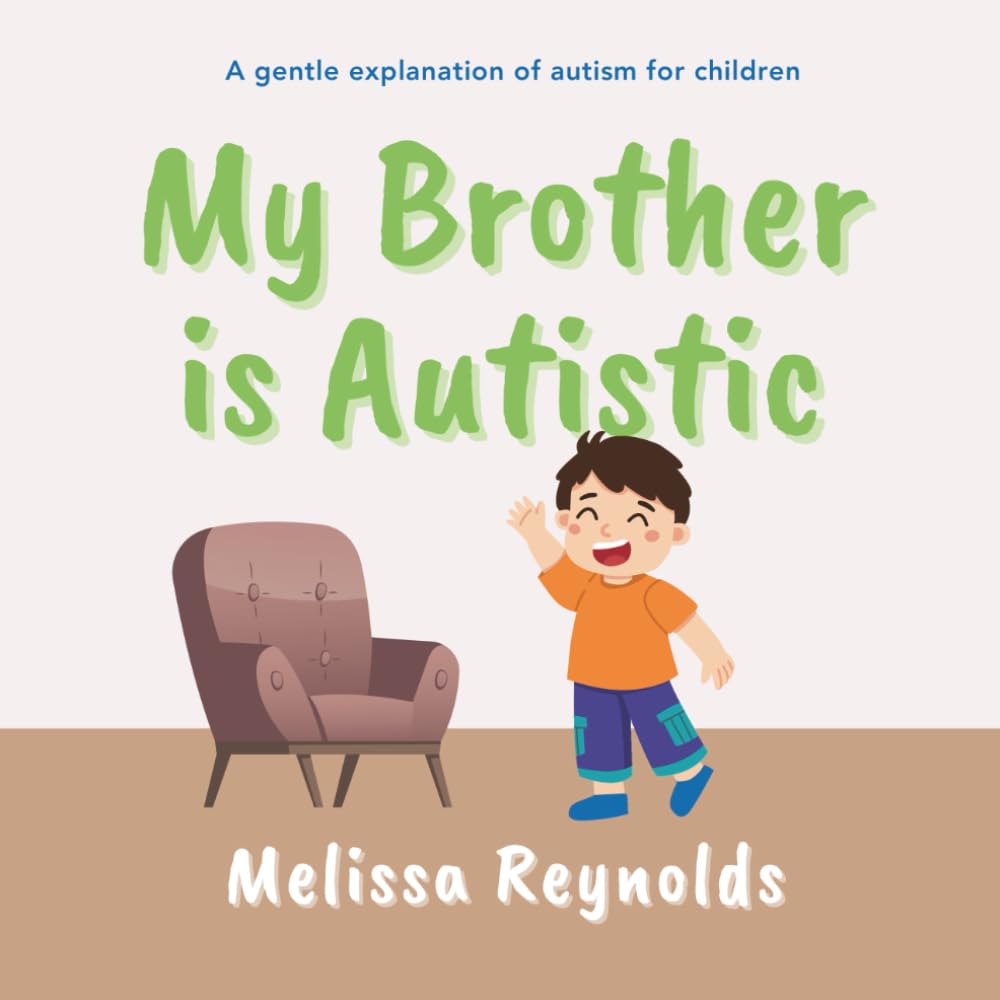 My Brother is Autistic: A Gentle Explanation of Autism for Children (The My Mama Series)
