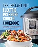 Instant Pot Electric Pressure Cooker Cookbook: Easy Recipes for Fast & Healthy Meals