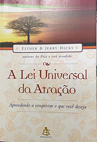 A Lei Universal Da Atração. Aprendendo A Conquistar O Que Você Deseja