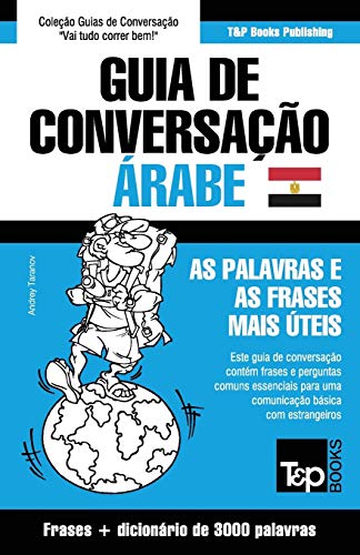Guia de Conversação Português-Árabe Egípcio e vocabulário temático 3000 palavras (European Portuguese Collection) (Portuguese Edition)
